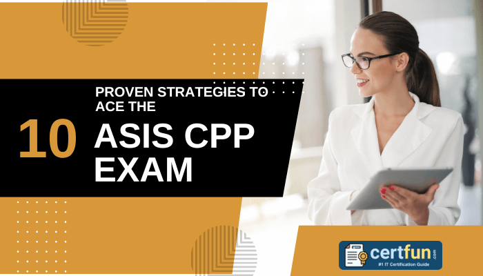 10 Proven Strategies to Ace the ASIS CPP Exam