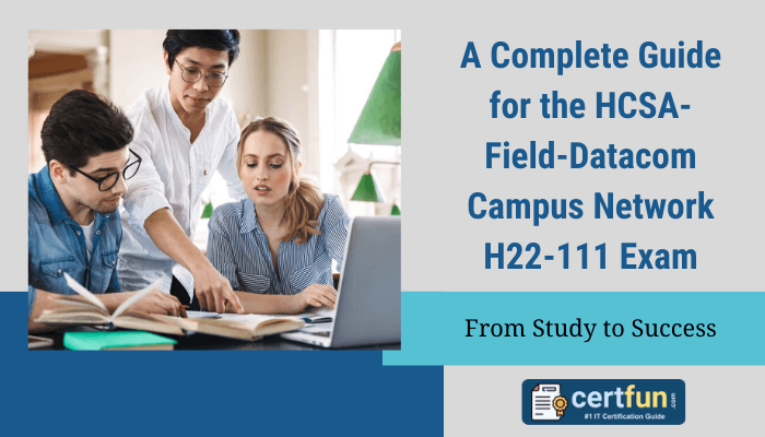 A group of three individuals studying together with books and notes on a table. The text on the image reads "A Complete Guide for the HCSA-Field-Datacom Campus Network H22-111 Exam - From Study to Success," alongside the CertFun logo labeled "IT Certification Guide.