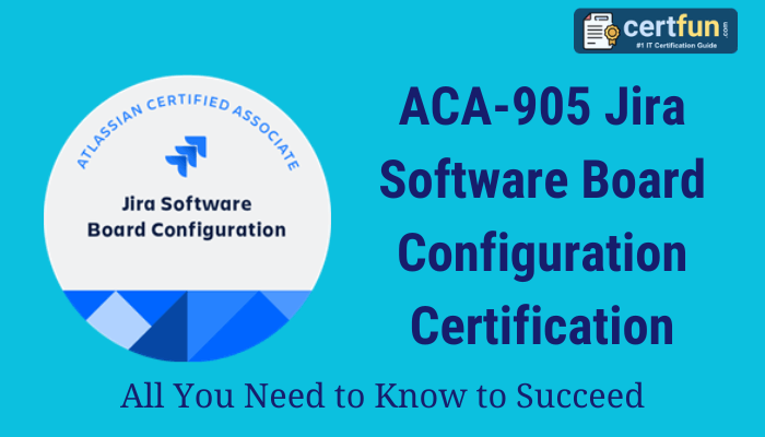 The image showcases the ACA-905 Jira Software Board Configuration Certification with the tagline "All You Need to Know to Succeed." It features the badge of Atlassian Certified Associate with a focus on Jira Software Board Configuration, accompanied by a logo of certfun, indicating it as an IT certification guide.