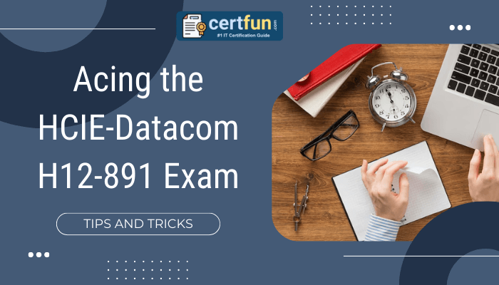 A digital graphic featuring the title "Acing the HCIE-Datacom H12-891 Exam" along with a "Tips and Tricks" label. The image includes a workspace setup with a notebook, pen, glasses, an alarm clock, and a laptop. The "certfun.com" logo is displayed at the top, indicating it as an IT certification guide. The background design incorporates geometric patterns and a professional color scheme.