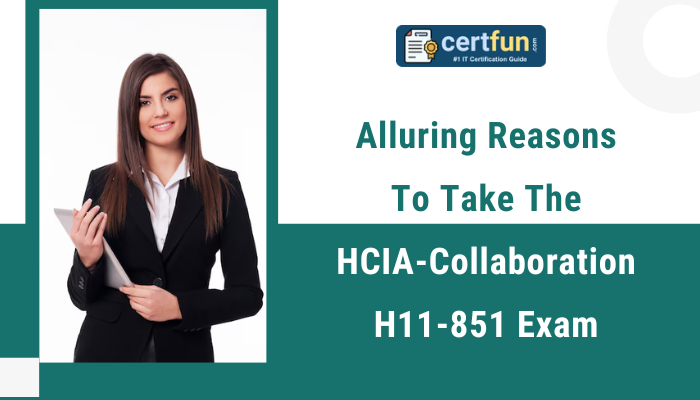 Alluring Reasons To Take The HCIA-Collaboration H11-851 Exam