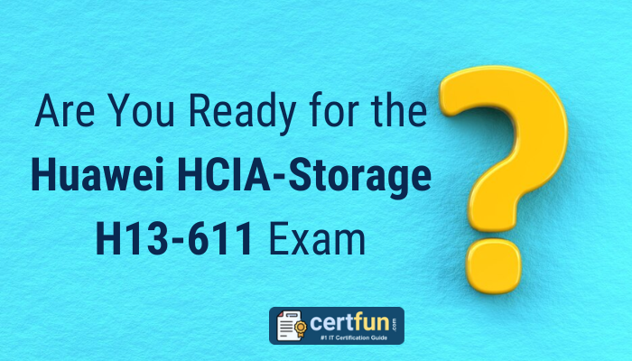 Are You Ready for the Huawei HCIA-Storage H13-611 Exam