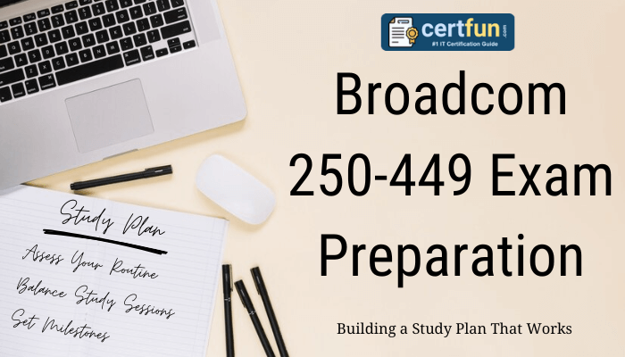 The image is a banner promoting the "Broadcom 250-449 Exam Preparation" with the tagline "Building a Study Plan That Works." It includes the logo for "Certfun.com - #1 IT Certification Guide" in the top-right corner.