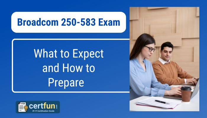 Broadcom 250-583 Exam What to Expect and How to Prepare  
