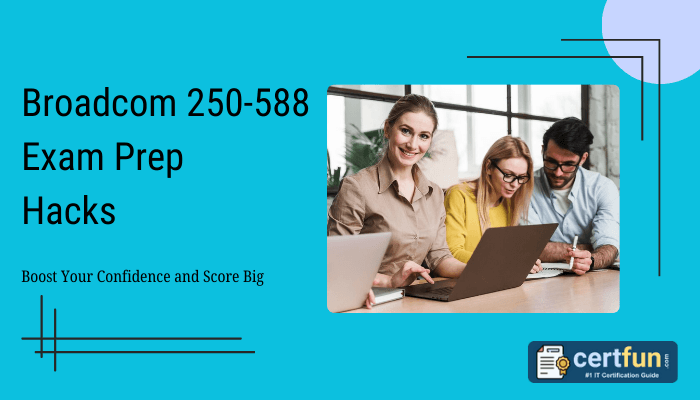 Broadcom 250-588 Exam Prep Hacks - Boost Your Confidence and Score Big. Image of three people studying together on laptops. Certfun.com logo with the tagline '#1 IT Certification Guide'.