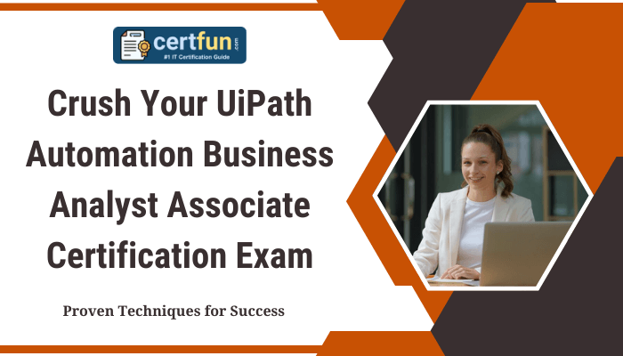 Certfun IT Certification Guide banner promoting the UiPath Automation Business Analyst Associate Certification Exam. The headline reads: 'Crush Your UiPath Automation Business Analyst Associate Certification Exam.' A tagline below states: 'Proven Techniques for Success.' On the right, there's an image of a smiling woman working on a laptop, with an orange and brown geometric design framing the content.