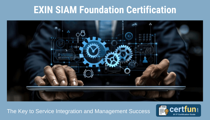 EXIN SIAM Foundation Certification - The Key to Service Integration and Management Success. Image shows a professional using a tablet, with overlayed graphical elements of gears and interconnected systems, symbolizing integration and management processes. A logo for certfun.com is visible in the corner, indicating it's a guide for IT certifications.