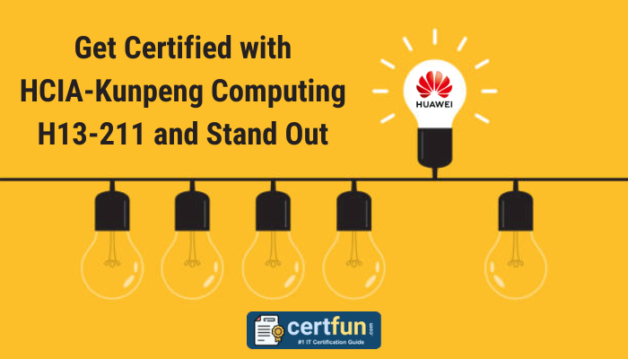 Image promoting HCIA-Kunpeng Computing H13-211 certification with the tagline 'Get Certified with HCIA-Kunpeng Computing H13-211 and Stand Out,' featuring a Huawei logo and a row of hanging light bulbs. The Certfun.com logo is displayed at the bottom as an IT certification guide resource.