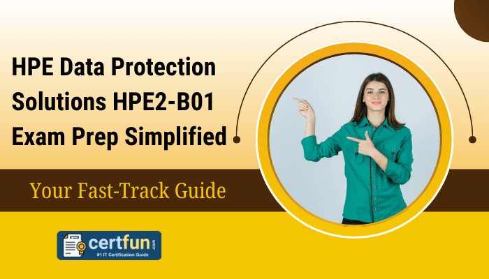 Image featuring a smiling woman pointing to a circular badge with text that reads: 'HPE Data Protection Solutions HPE2-B01 Exam Prep Simplified - Your Fast-Track Guide.' Below the text is a logo for 'CertFun,' labeled as '#1 IT Certification Guide,' displayed on a gradient background blending yellow and brown tones.