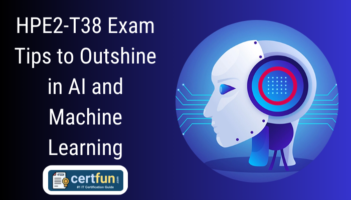 HPE2-T38 Exam Tips to Outshine in AI and Machine Learning