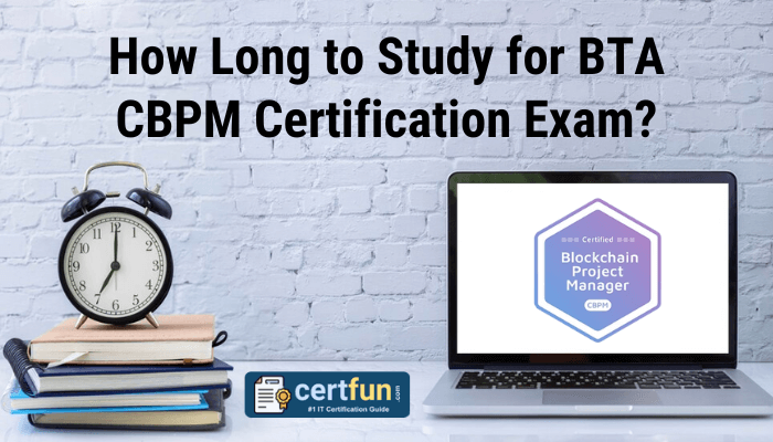 An image featuring a study setup with a clock, a stack of books, and a laptop displaying the Blockchain Project Manager (CBPM) certification logo. The text reads: "How Long to Study for BTA CBPM Certification Exam?" The logo for certfun.com, labeled as "#1 IT Certification Guide," is also included.