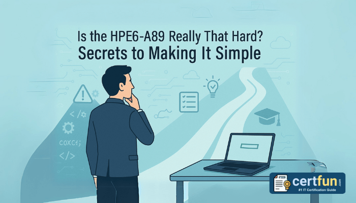 Is the HPE6-A89 Really That Hard? Secrets to Making It Simple