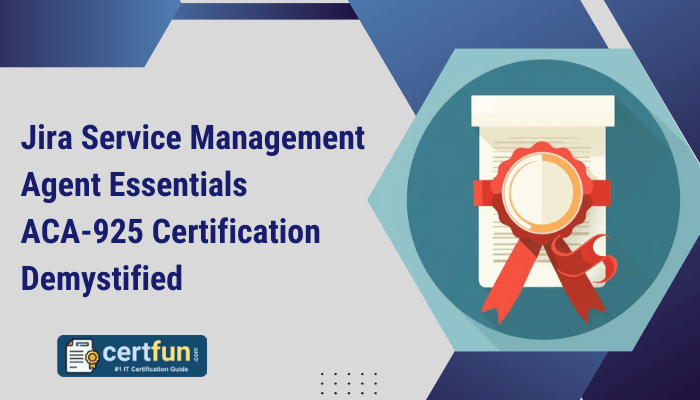 The image features a professional-looking design with a blue and gray theme. On the left side, bold dark blue text reads, "Jira Service Management Agent Essentials ACA-925 Certification Demystified." The right side showcases an illustration of a certificate with a red ribbon, symbolizing achievement or certification. At the bottom left, there is a logo for "certfun.com" with an icon of a checklist and the tagline "#1 IT Certification Guide." The background includes geometric shapes, enhancing the modern and structured appearance.