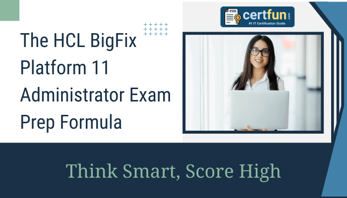 The HCL BigFix Platform 11 Administrator Exam Prep Formula: Think Smart, Score High