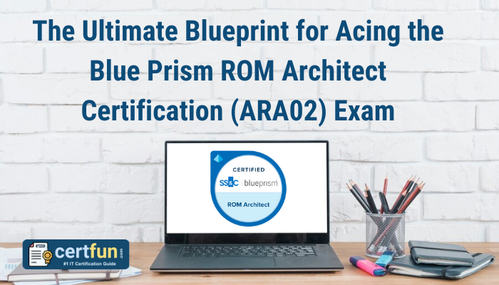 Blue Prism ROM Architect Certification (ARA02) Exam Secrets | CertFun