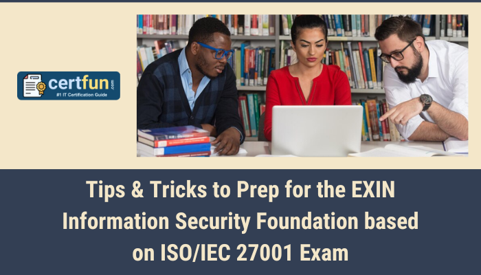 Tips & Tricks to Prep for the EXIN Information Security Foundation based on ISO/IEC 27001 Exam