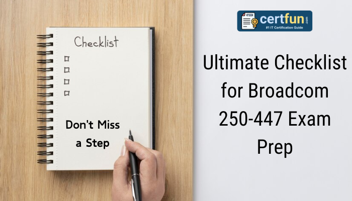 The image features a checklist on a spiral-bound notebook with the text "Don't Miss a Step" written on the page. On the right side of the image, there's a title that reads, "Ultimate Checklist for Broadcom 250-447 Exam Prep," with a logo at the top for "certfun.com" and the tagline "#1 IT Certification Guide.