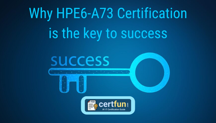 Why HPE6-A73 Certification is the key to success